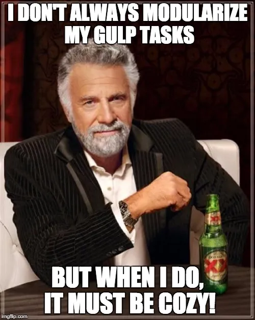 I don't always modularize my gulp tasks, but when I do it must be cozy!
