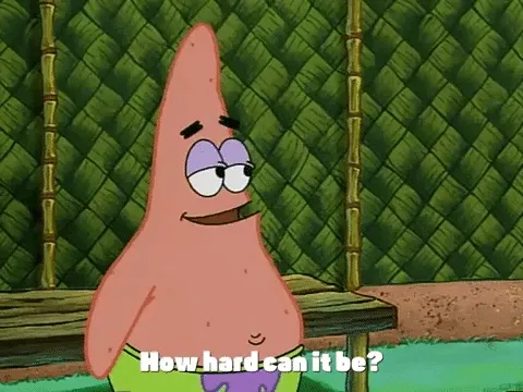 How hard it can be? (Spongebob)