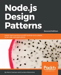 Node.js Design Patterns Second Edition by Mario Casciaro and Luciano Mammino